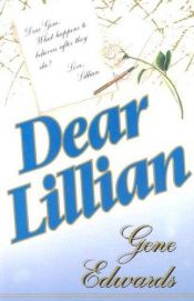 book cover of Dear Lillian: A Letter about the End of Life's Journey and the Beginning of Eternity by Gene Edwards