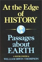 book cover of At the Edge of History and Passages About Earth by William Irwin Thompson