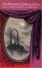 book cover of The Haunted Looking Glass - Ghost Stories by Edward Gorey