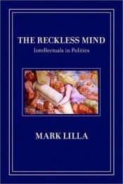 book cover of The Reckless Mind: Intellectuals in Politics by 馬克·里拉