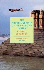 book cover of The Autobiography of an Unknown Indian by Nirad C. Chaudhuri
