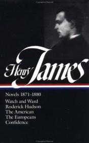 book cover of Henry James : Novels 1871-1880: Watch and Ward, Roderick Hudson, The American, The Europeans, Confidence (Library of America) by Генри Джеймс