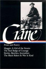 book cover of Stephen Crane: Prose and poetry: Maggie, a girl of the streets, The red badge of courage, Stories, sketches, and journalism, Poetry by Στίβεν Κρέιν