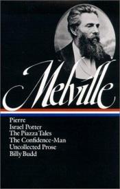 book cover of Herman Melville: Pierre, Israel Potter, The Piazza Tales, The Confidence-Man, Uncollected Prose, Billy Budd, Sailor (The by ハーマン・メルヴィル