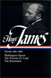 book cover of Henry James; Novels 1881–1886 (Washington Square • The Portrait of A Lady • The Bostonians) by Henrijs Džeimss