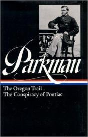 book cover of Francis Parkman : The Oregon Trail; The Conspiracy of Pontiac by Francis Parkman