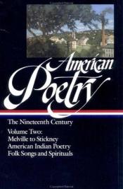 book cover of American Poetry The Nineteenth Century, Vol. 2: Herman Melville to Stickney; Ame by Various
