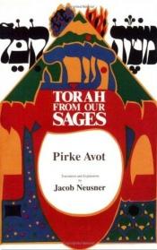 book cover of Torah from our sages : Pirke Avot : a new American translation and explanation by Jacob Neusner