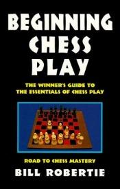 book cover of Beginning Chess Play (Road to Chess Mastery) by Bill Robertie