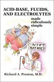 book cover of Acid-Base, Fluids, and Electrolytes Made Ridiculously Simple by Richard A. Preston