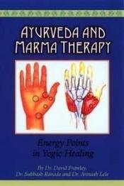 book cover of Ayurveda and Marma therapy : energy points in yogic healing by David Frawley