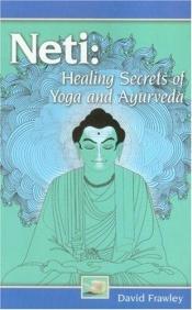 book cover of Neti : healing secrets of yoga and ayurveda by David Frawley
