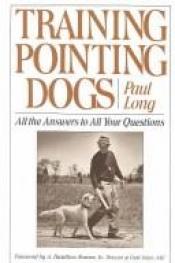book cover of Training pointing dogs: All the answers to all your questions by Paul Long