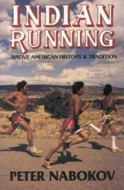 book cover of Indian Running: Native American History and Tradition by Peter Nabokov