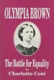 book cover of Olympia Brown : the battle for equality by Charlotte Cote