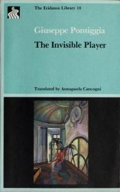 book cover of The invisible player by Giuseppe Pontiggia