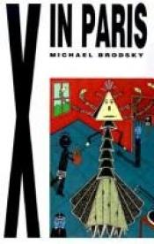 book cover of X in Paris by Michael Brodsky