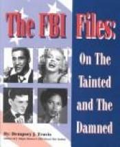 book cover of The FBI Files: On the Tainted and the Damned by Dempsey J. Travis