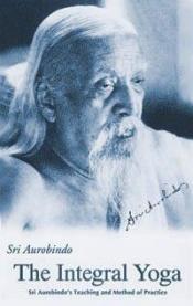 book cover of The integral yoga : Sri Aurobindo's teaching and method of practice : selected letters of Sri Aurobindo by Aurobindo Ghose