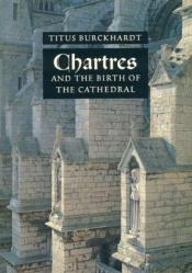 book cover of Chartres and the Birth of the Cathedral by Titus Burckhardt