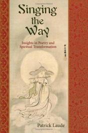 book cover of Singing the Way: Insights into Poetry & Spiritual Transformation (The Perennial Philosophy Series) by Patrick Laude