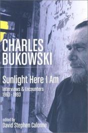 book cover of Sunlight Here I Am: Interviews and Encounters, 1963-1993 by Čārlzs Bukovskis