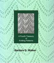 book cover of A Fourth Treasury of Knitting Patterns by Barbara G. Walker