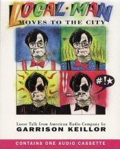book cover of Local Man Moves To The City: Loose Talk from American Radio Company by Garrison Keillor