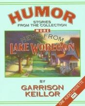 book cover of More News from Lake Wobegon Humor by Garrison Keillor