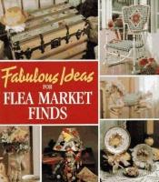 book cover of Fabulous Ideas for Flea Market Finds by Leisure Arts