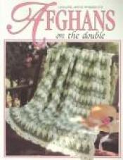 book cover of Afghans on the double by Leisure Arts