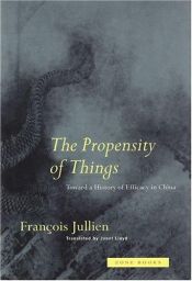 book cover of The Propensity of Things by Francois Jullien