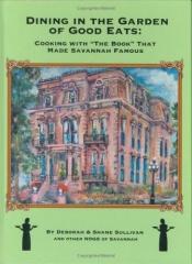 book cover of Dining in the Garden of Good Eats: Cooking With the Book That Made Savannah Famous by Deborah Sullivan