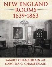 book cover of New England Rooms 1639-1863 by Samuel Chamberlain