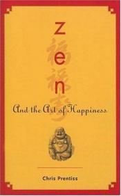 book cover of Lo zen e l'arte della felicita by Chris Prentiss