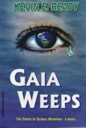 book cover of Gaia Weeps: The Crisis of Global Warming by Kevin E. Ready