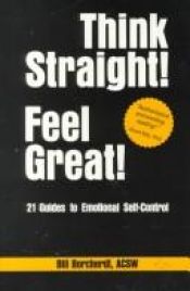 book cover of Think Straight! Feel Great! : 21 Guides to Emotional Self-Control by Bill Borcherdt