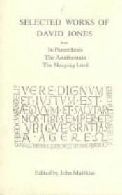 book cover of Selected Works of David Jones: From In Parenthesis, The Anathemata, The Sleeping Lord by David Jones