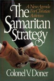 book cover of The Samaritan Strategy: A New Agenda for Christian Activism by Colonel V. Doner