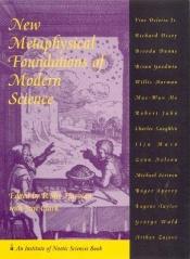book cover of New Metaphysical Foundations of Modern Science by Willis Harman