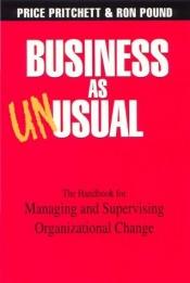 book cover of Business as Unusual: The Handbook for Managing and Supervising Organizational Change by Price Pritchett