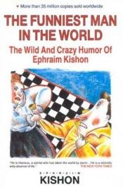 book cover of The Funniest Man in the World: The Wild and Crazy Humor of Ephraim Kishon by אפרים קישון