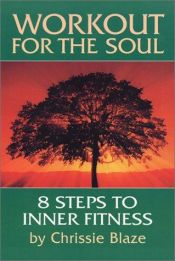 book cover of Workout for the Soul: Eight Steps to Inner Fitness by Chrissie Blaze