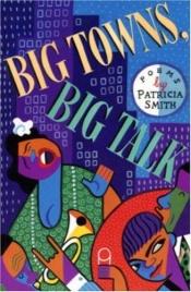 book cover of Big Towns, Big Talk by Patricia Smith