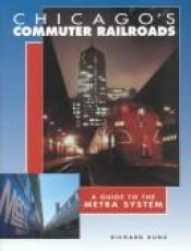 book cover of Chicago's Commuter Railroads: A Guide to the Metra System by Richard Kunz