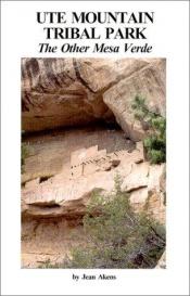 book cover of Ute Mountain Tribal Park: The Other Mesa Verde by Jean Akens