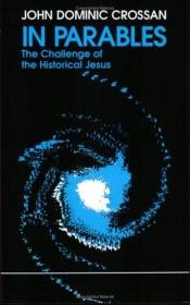 book cover of In parables : the challenge of the historical Jesus by John Dominic Crossan
