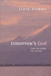 book cover of Tomorrow's God: How We Create Our Worlds by Lloyd Geering