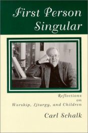 book cover of First Person Singular : Reflections on Worship, Liturgy, and Children by Carl Schalk