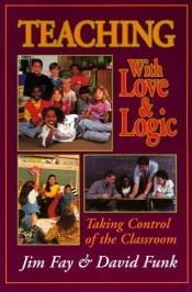 book cover of Teaching with love & logic : taking control of by Jim Fay